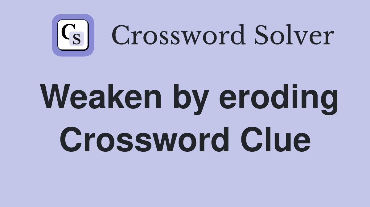 Weaken by eroding Crossword Clue