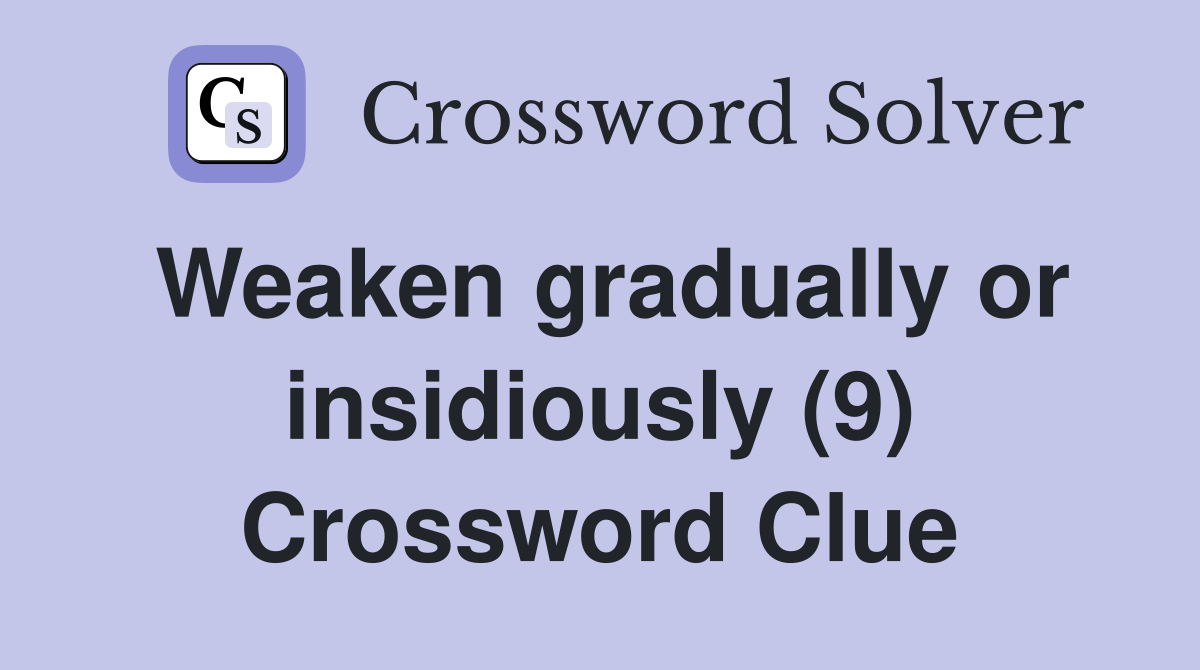 Weaken gradually or insidiously (9) Crossword Clue