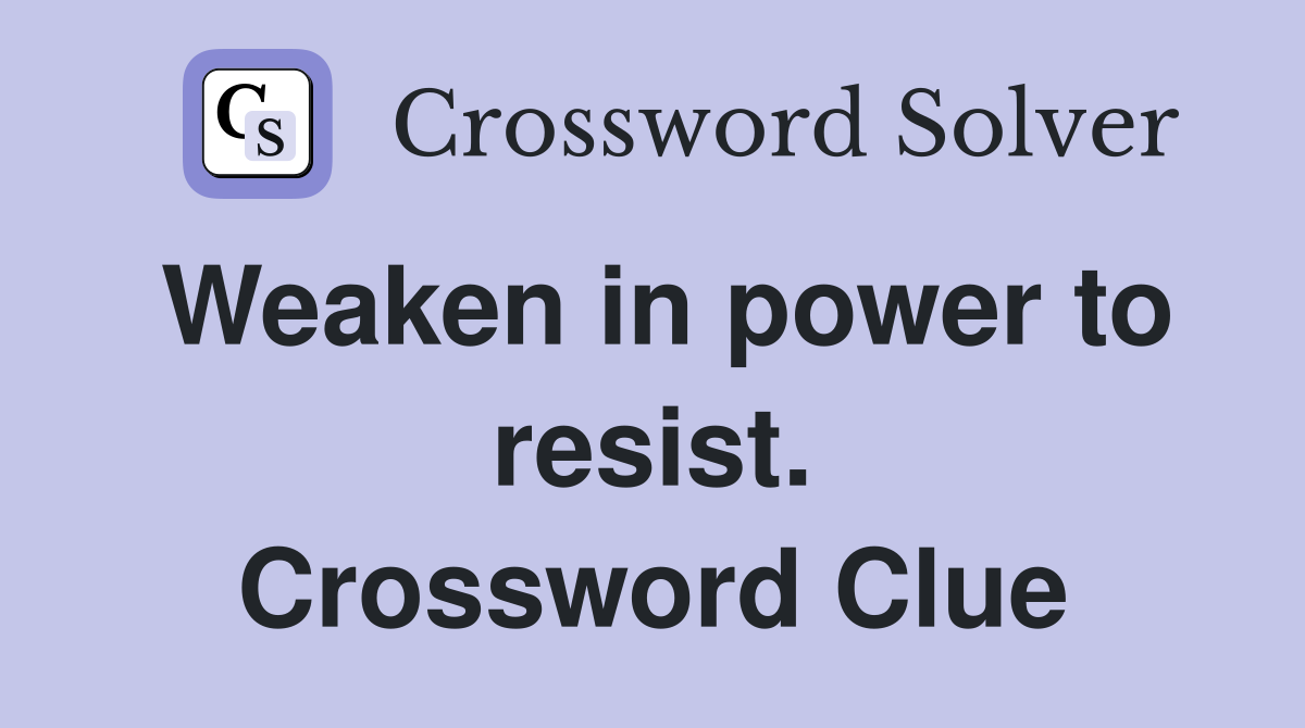 Weaken in power to resist. Crossword Clue