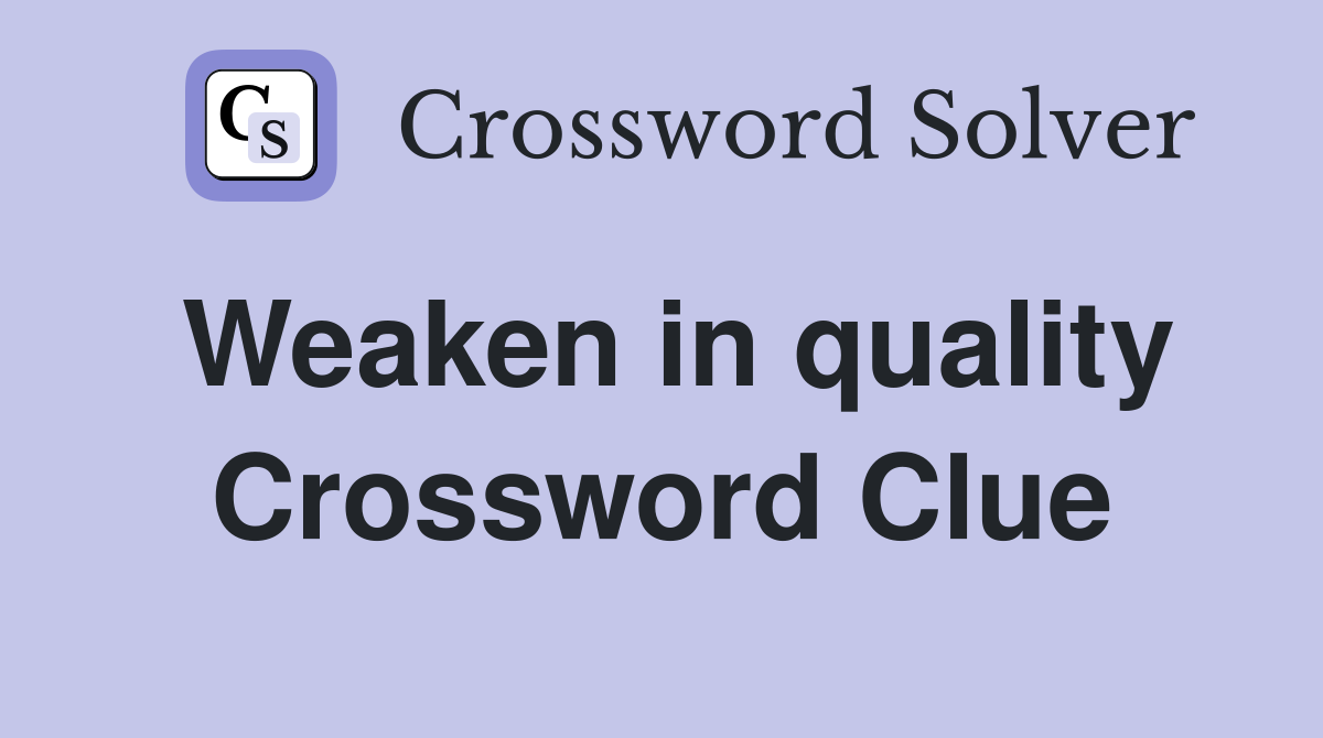 Weaken in quality Crossword Clue