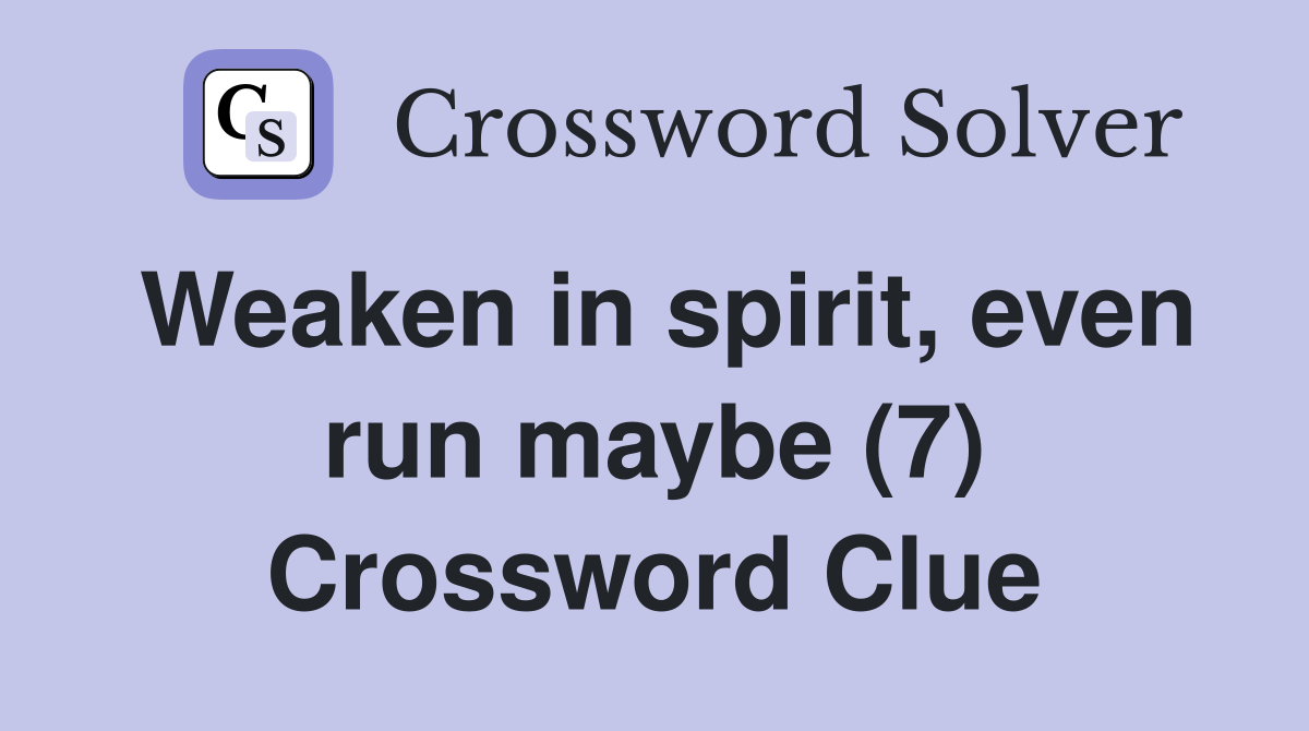 Weaken in spirit, even run maybe (7) Crossword Clue