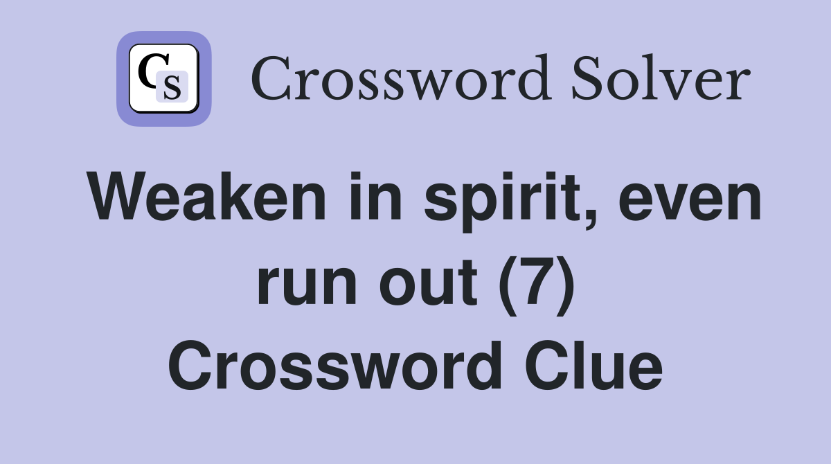 Weaken in spirit, even run out (7) Crossword Clue