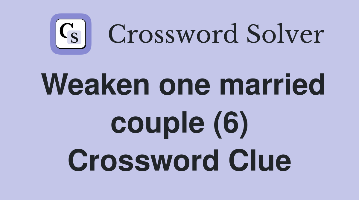 Weaken one married couple (6) Crossword Clue
