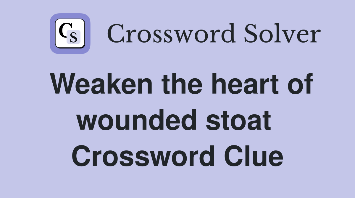 Weaken the heart of wounded stoat  Crossword Clue