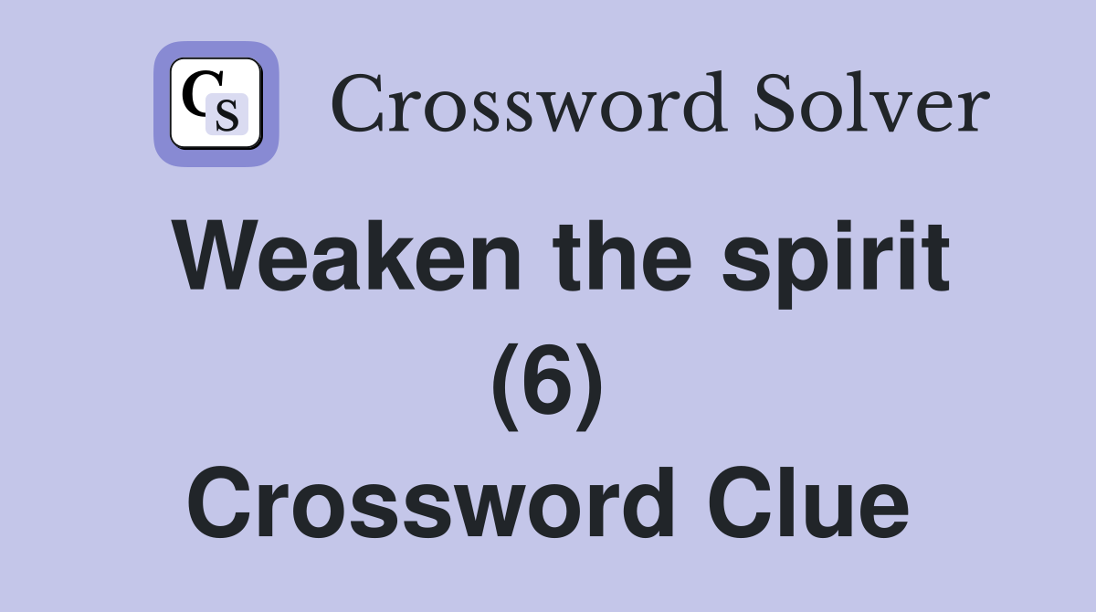 Weaken the spirit (6) Crossword Clue
