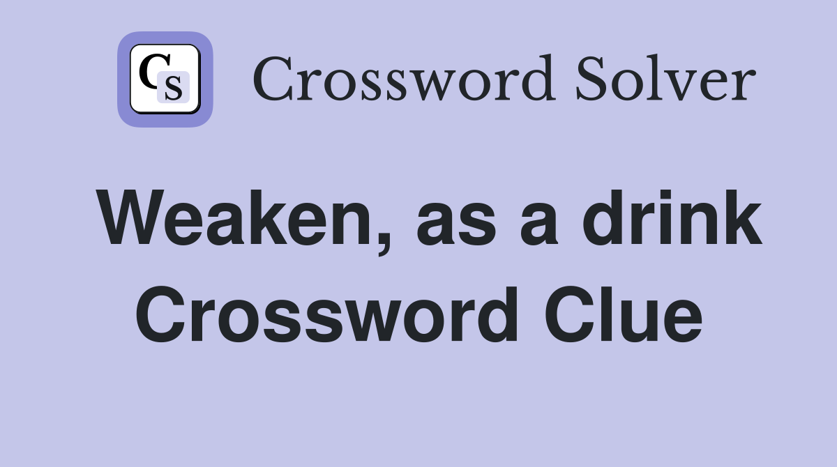 Weaken, as a drink Crossword Clue