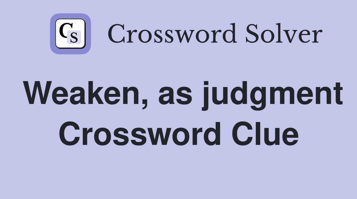 Weaken, as judgment Crossword Clue