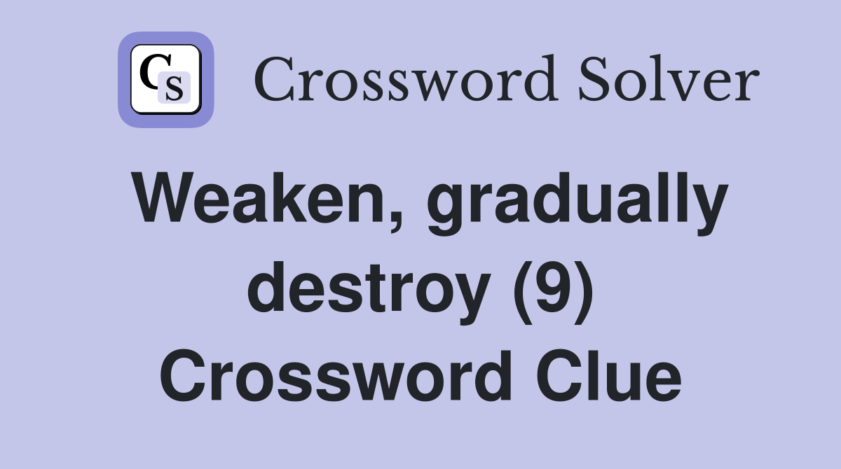 Weaken, gradually destroy (9) Crossword Clue