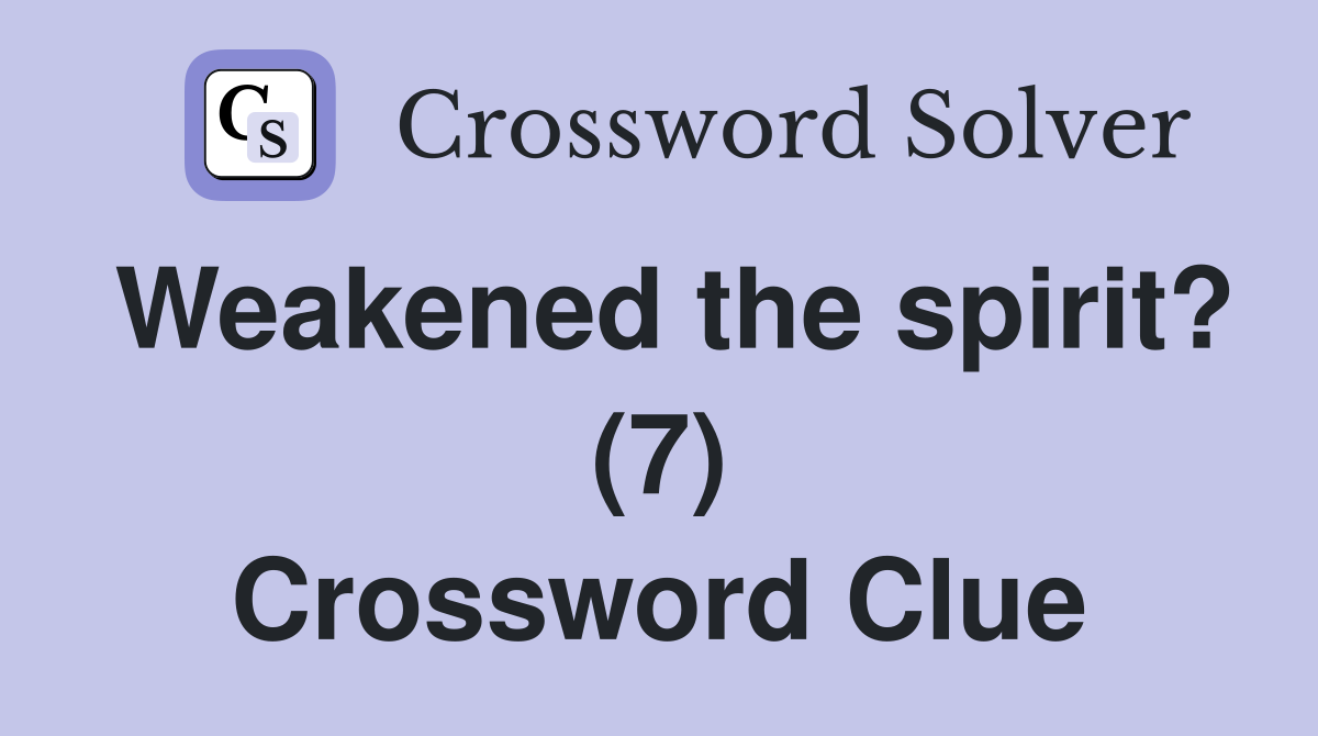 Weakened the spirit? (7) Crossword Clue