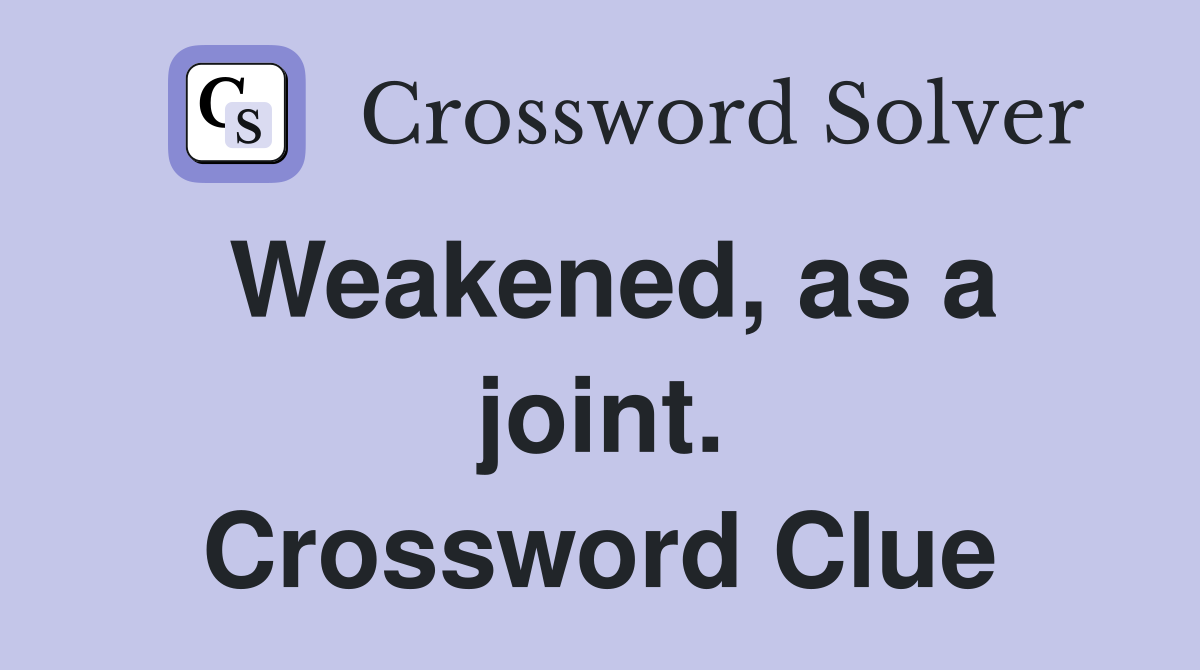Weakened, as a joint. Crossword Clue