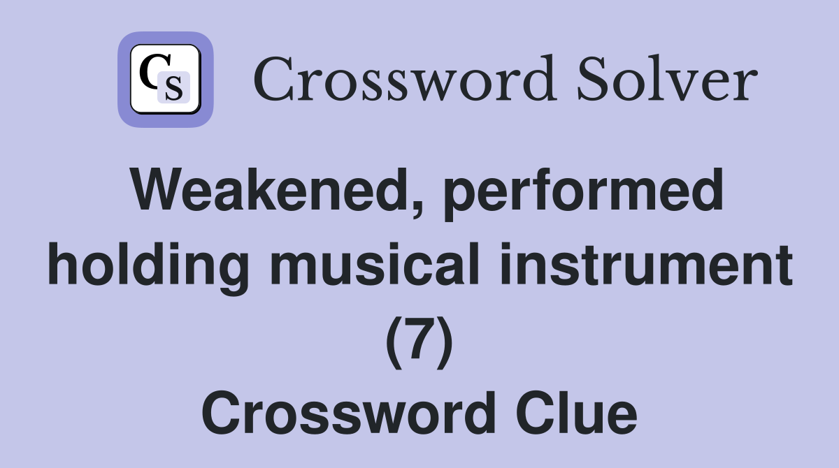 Weakened, performed holding musical instrument (7) Crossword Clue