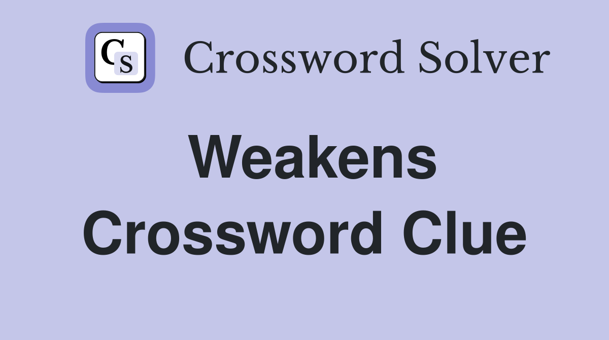 Weakens Crossword Clue