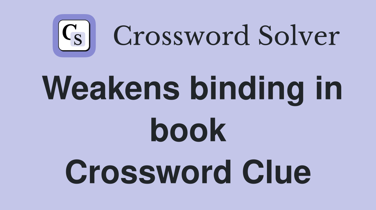 Weakens binding in book Crossword Clue