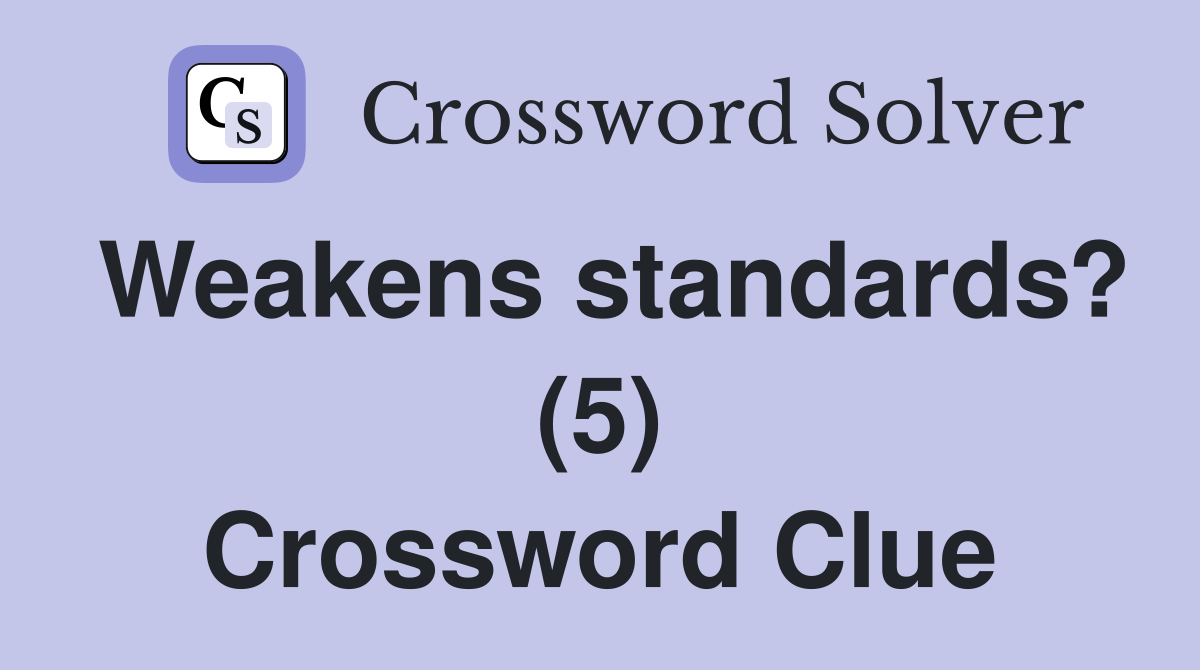 Weakens standards? (5) Crossword Clue