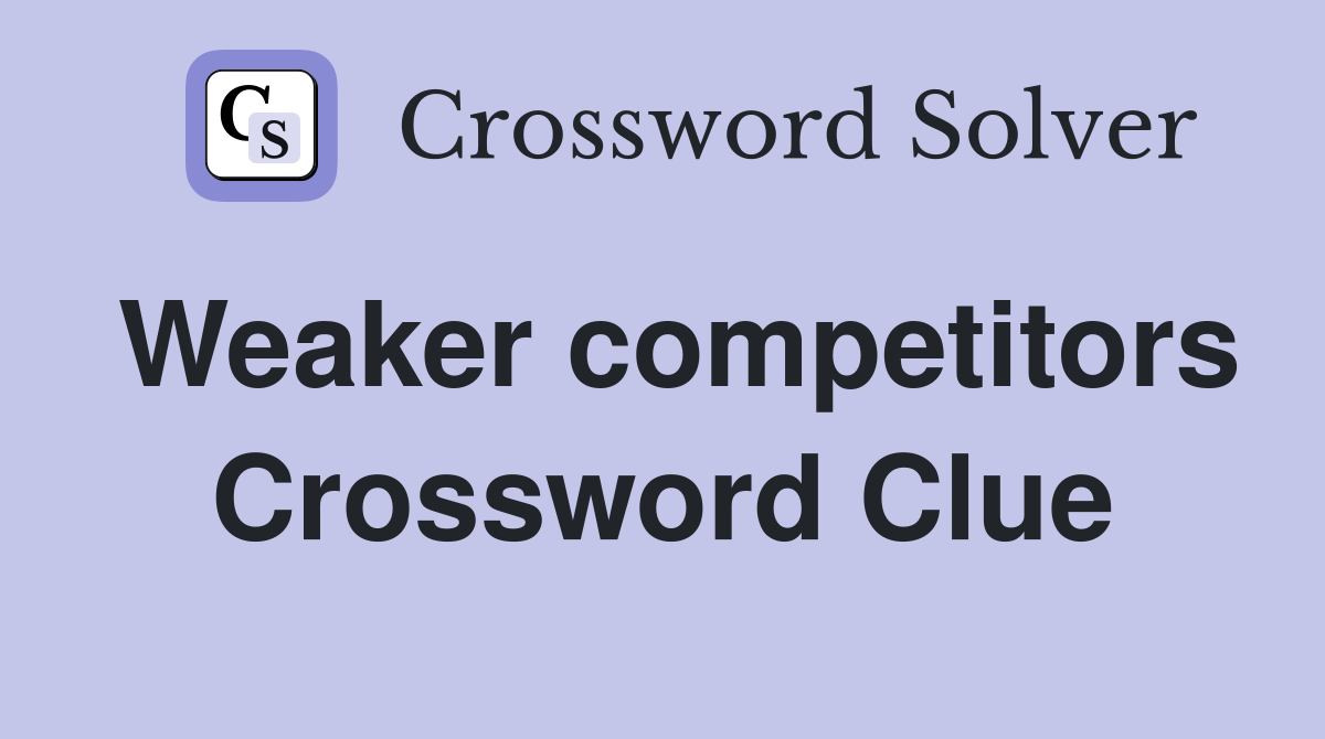 Weaker competitors Crossword Clue