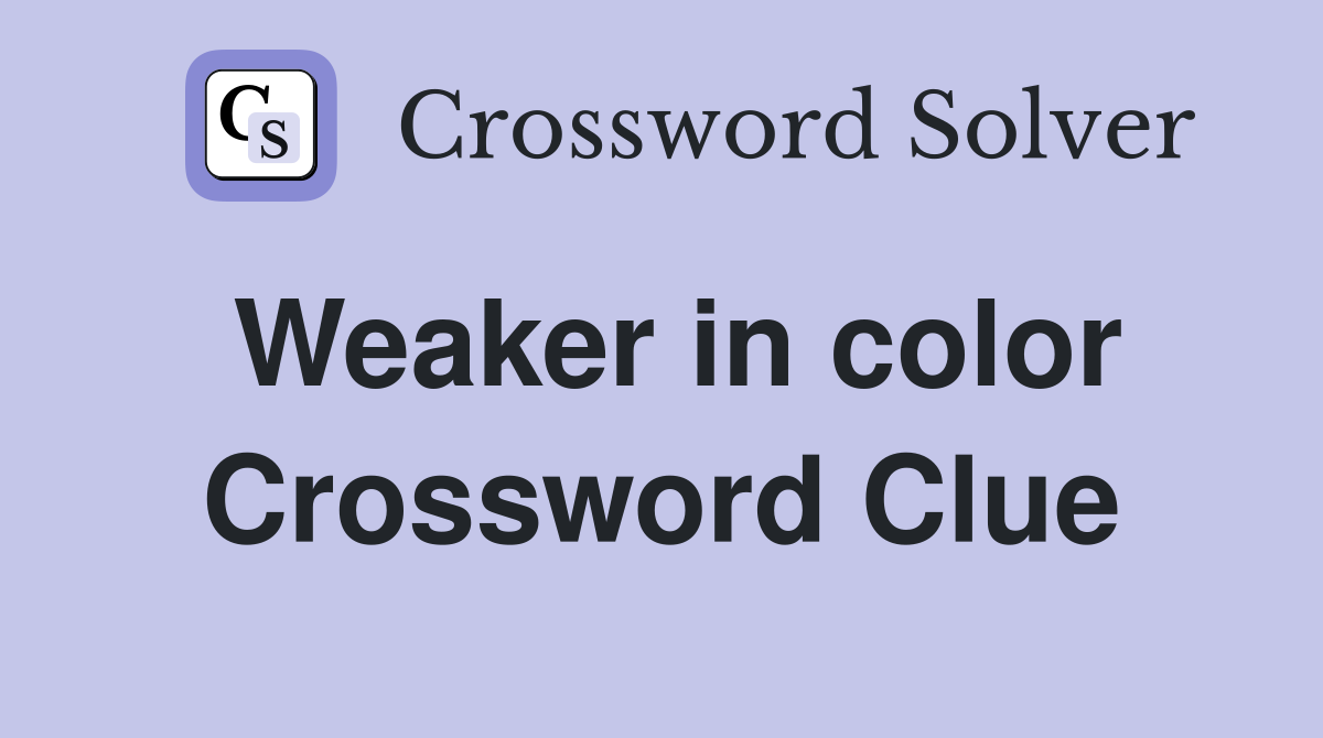 Weaker in color Crossword Clue