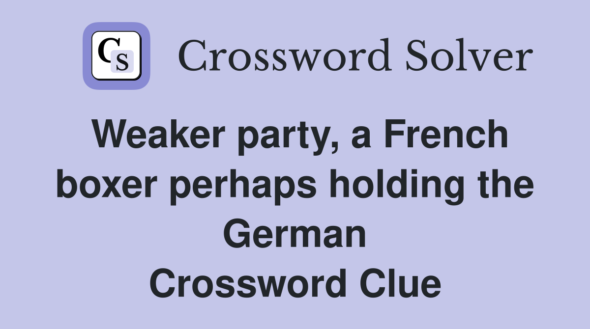 Weaker party, a French boxer perhaps holding the German Crossword Clue