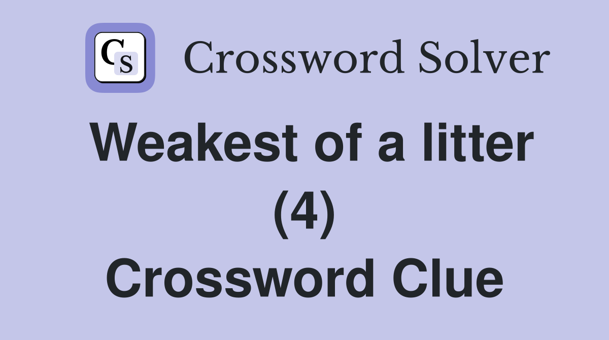 Weakest of a litter (4) Crossword Clue