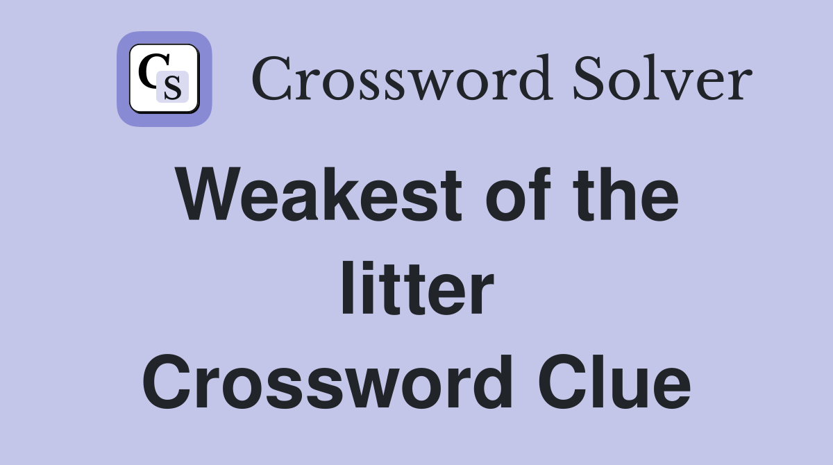 Weakest of the litter Crossword Clue