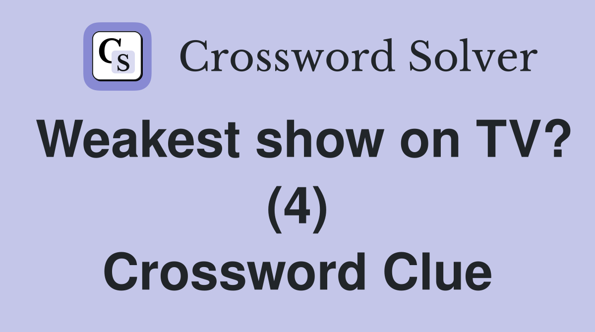 Weakest show on TV? (4) Crossword Clue