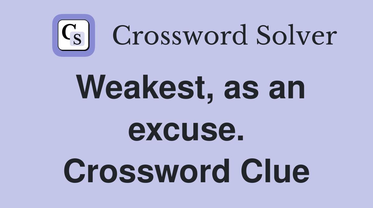 Weakest, as an excuse. Crossword Clue