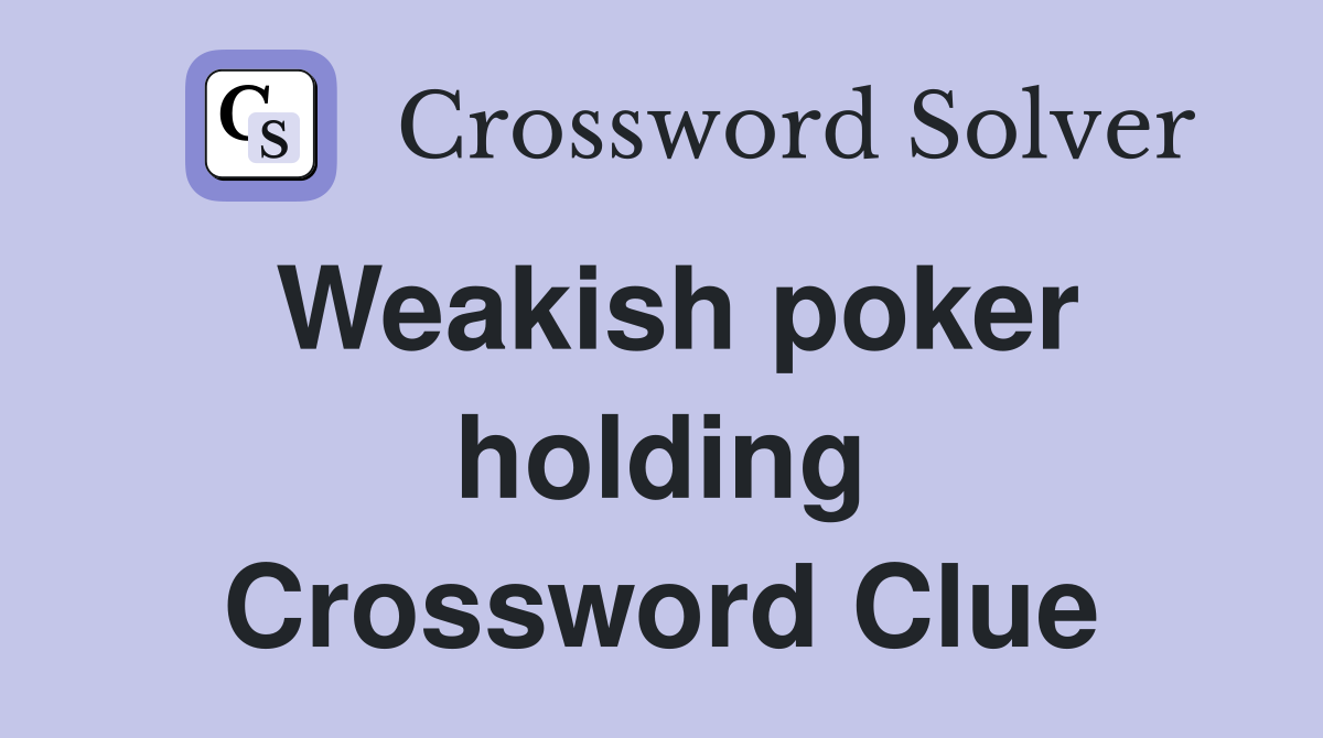 Weakish poker holding Crossword Clue