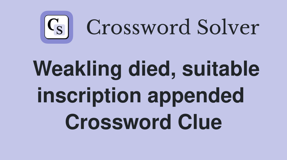Weakling died, suitable inscription appended  Crossword Clue