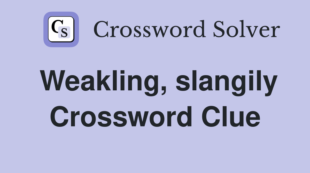 Weakling, slangily Crossword Clue