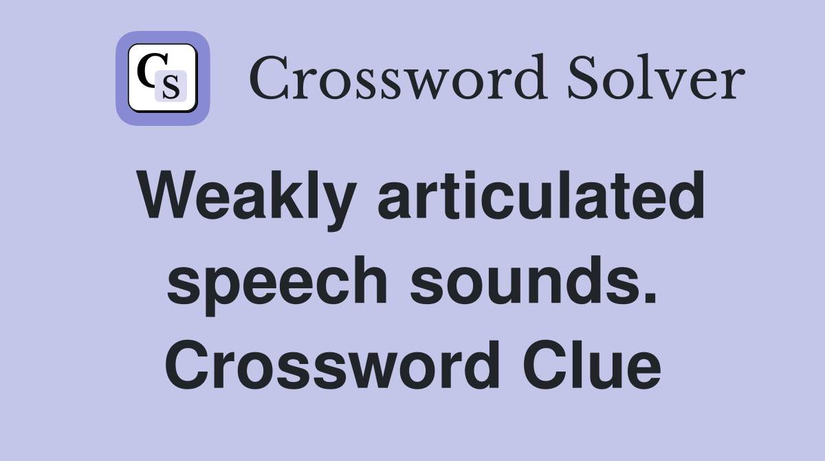 Weakly articulated speech sounds. Crossword Clue