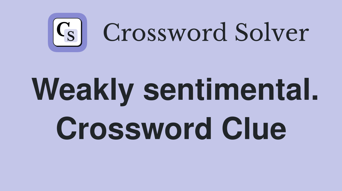 Weakly sentimental. Crossword Clue