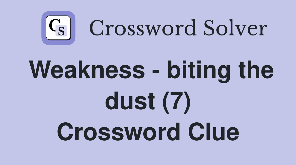 Weakness - biting the dust (7) Crossword Clue