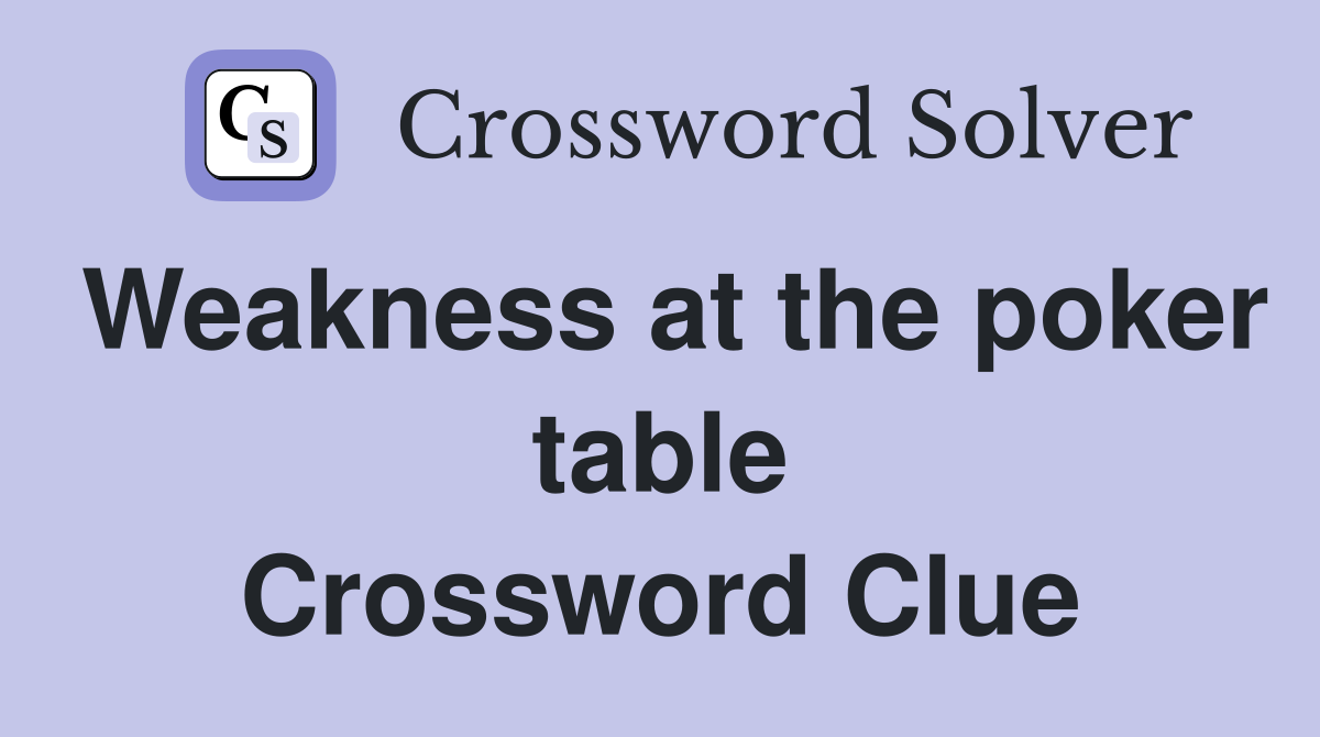 Weakness at the poker table Crossword Clue