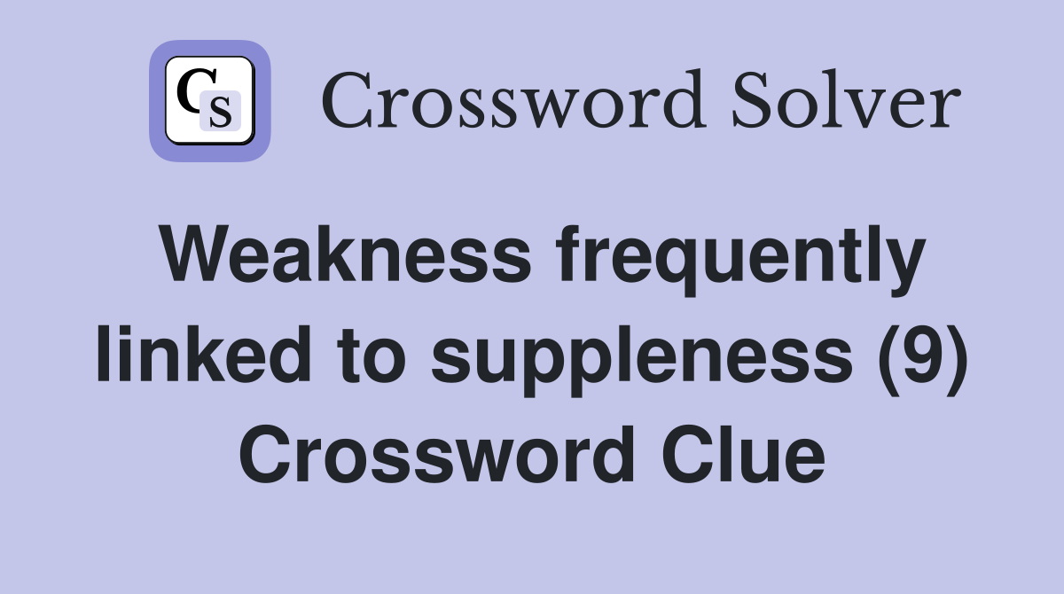 Weakness frequently linked to suppleness (9) Crossword Clue