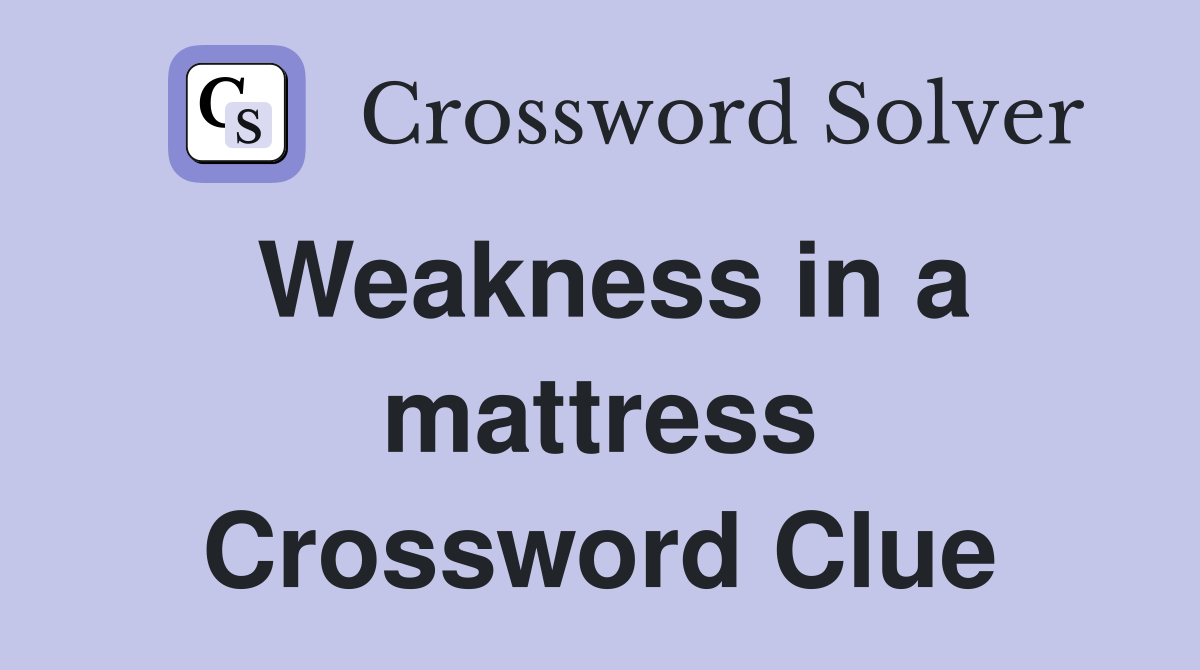 Weakness in a mattress Crossword Clue