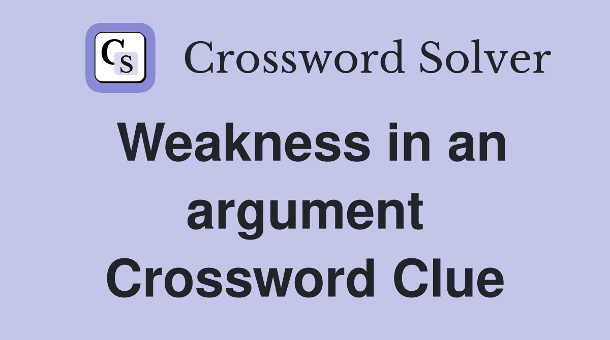 Weakness in an argument Crossword Clue