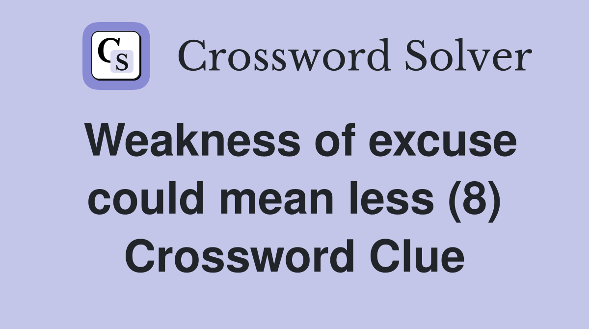 Weakness of excuse could mean less (8) Crossword Clue