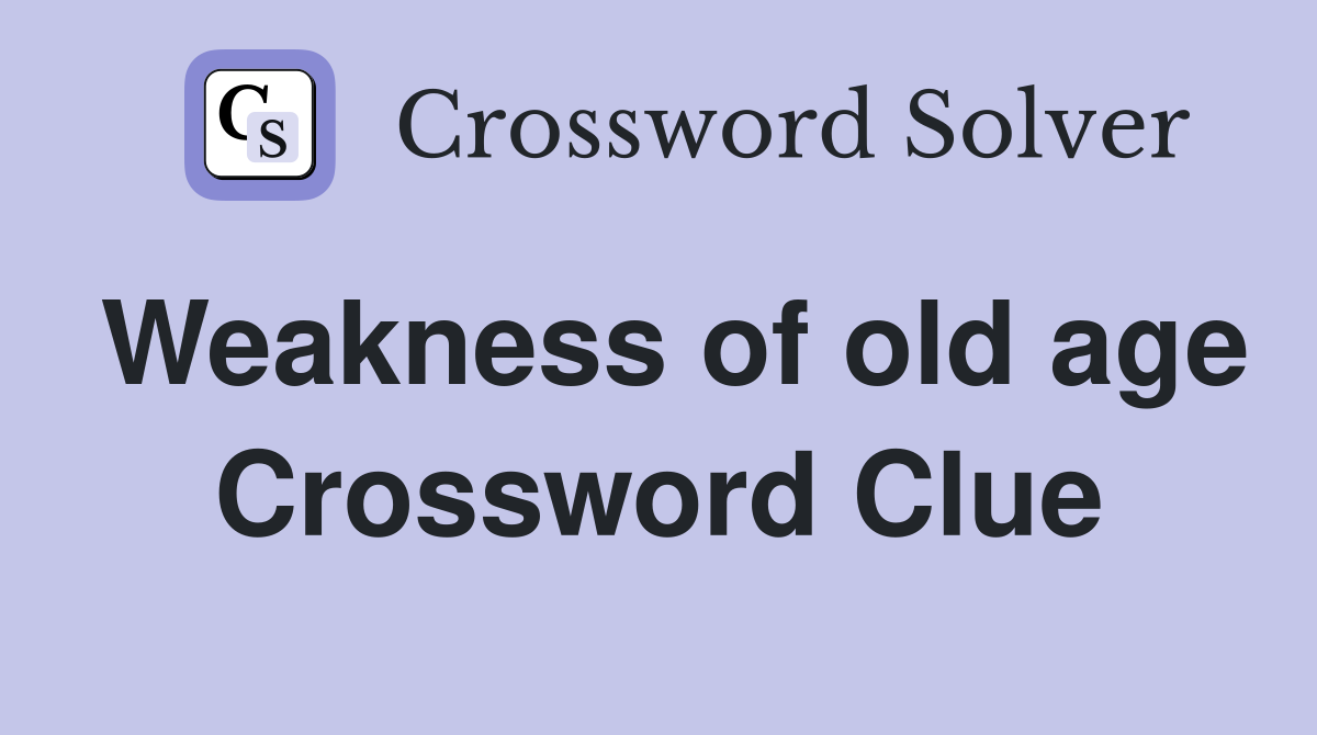 Weakness of old age Crossword Clue