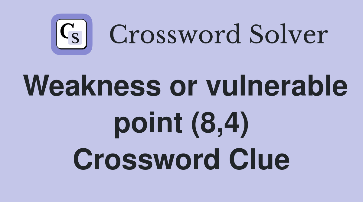 Weakness or vulnerable point (8,4) Crossword Clue