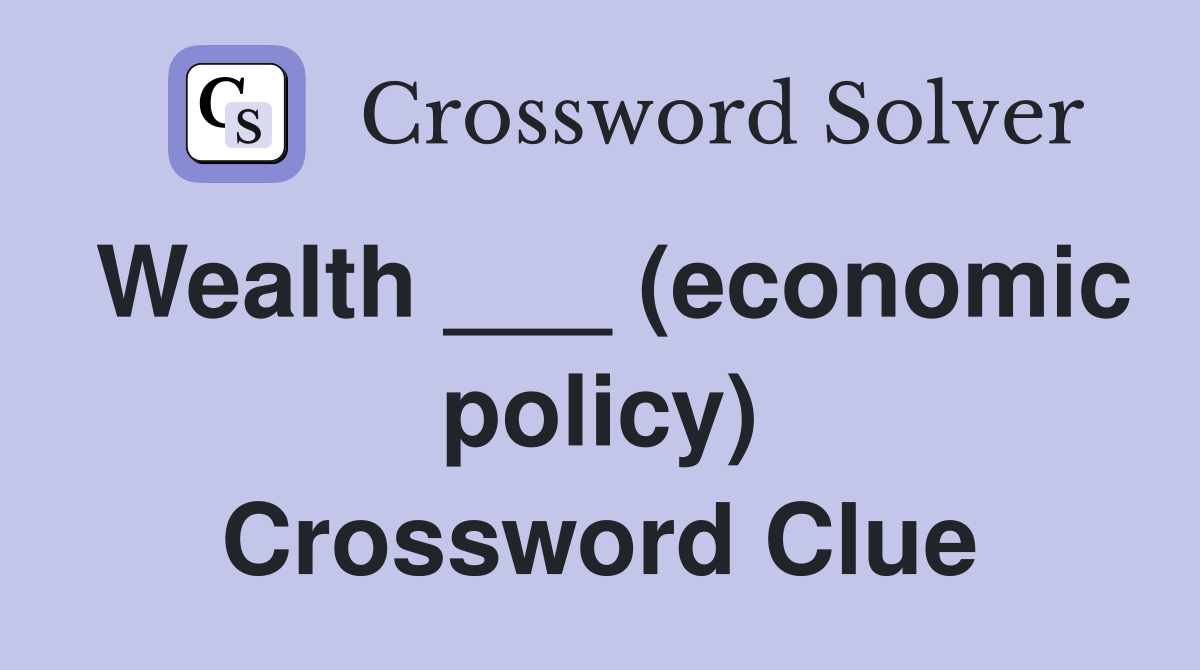 Wealth ___ (economic policy) Crossword Clue