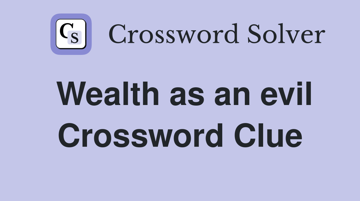 Wealth as an evil Crossword Clue