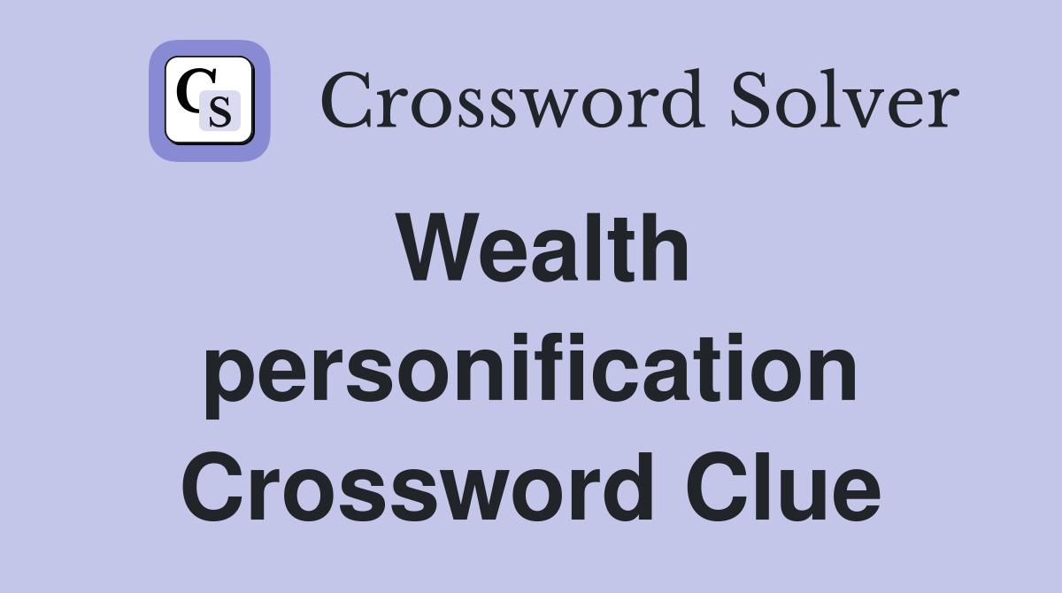 Wealth personification Crossword Clue