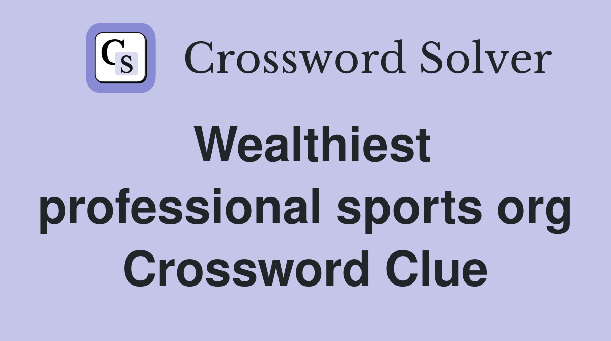 Wealthiest professional sports org Crossword Clue