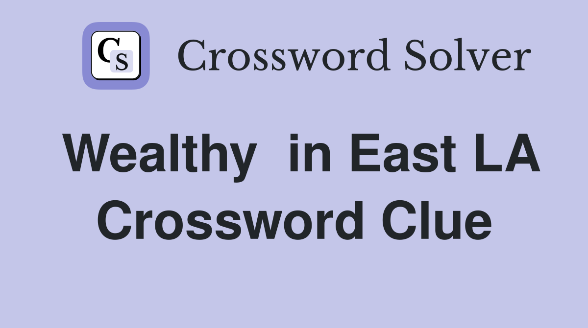Wealthy  in East LA Crossword Clue