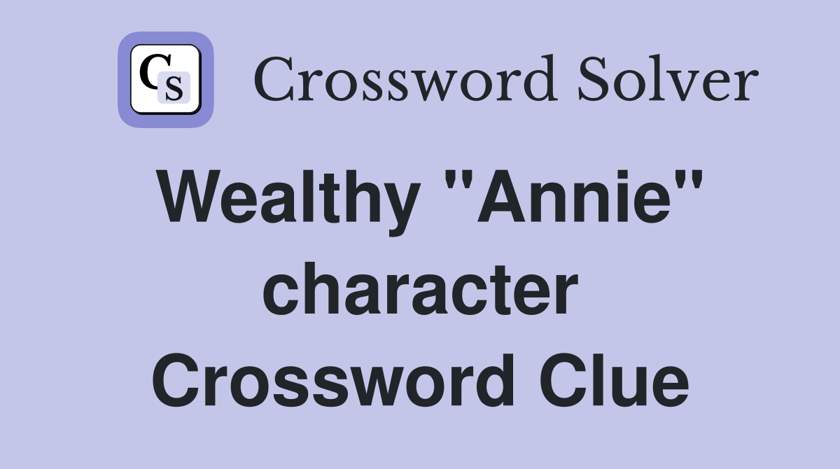 Wealthy "Annie" character Crossword Clue