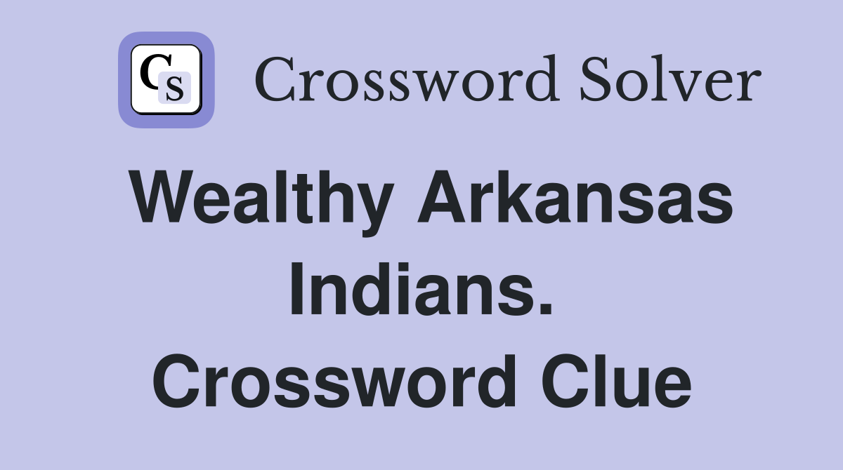 Wealthy Arkansas Indians. Crossword Clue