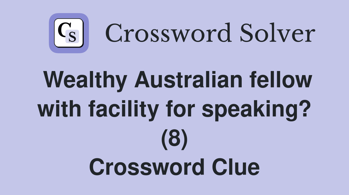 Wealthy Australian fellow with facility for speaking? (8) Crossword Clue
