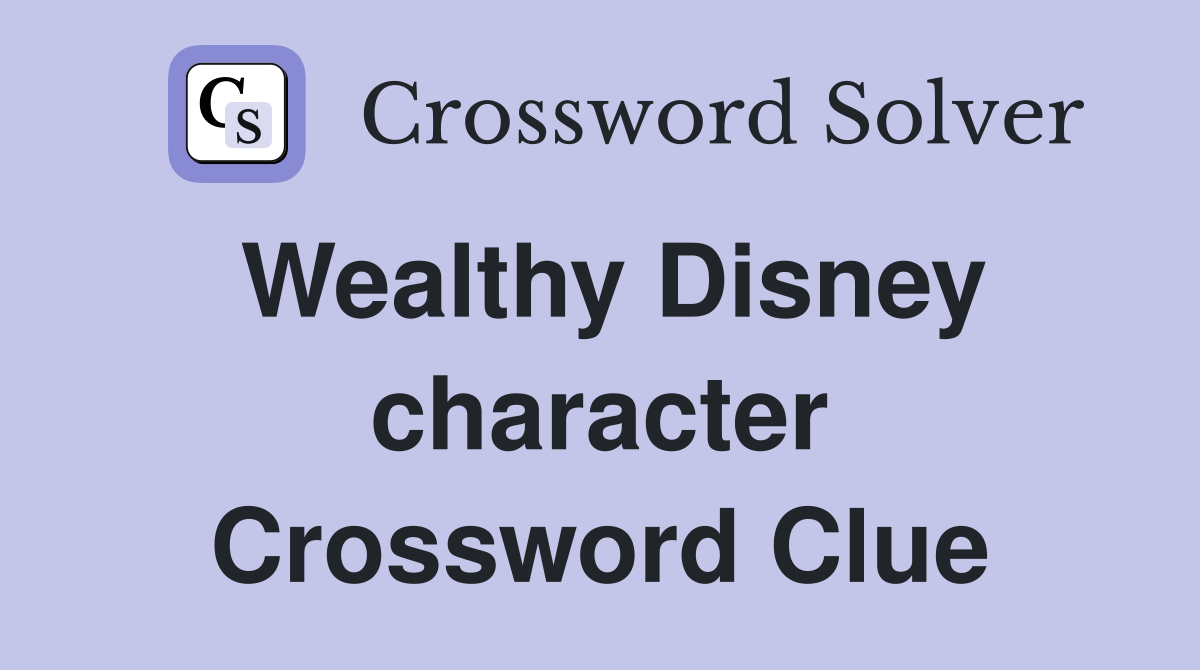 Wealthy Disney character Crossword Clue