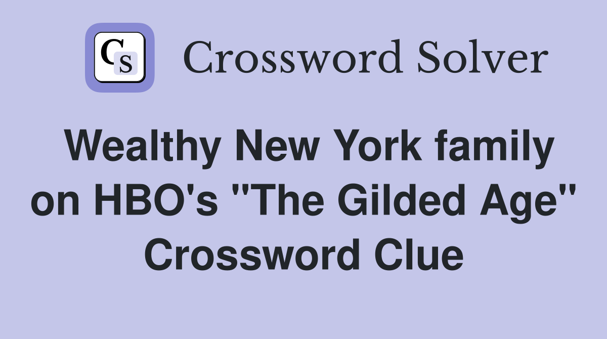 Wealthy New York family on HBO's "The Gilded Age" Crossword Clue