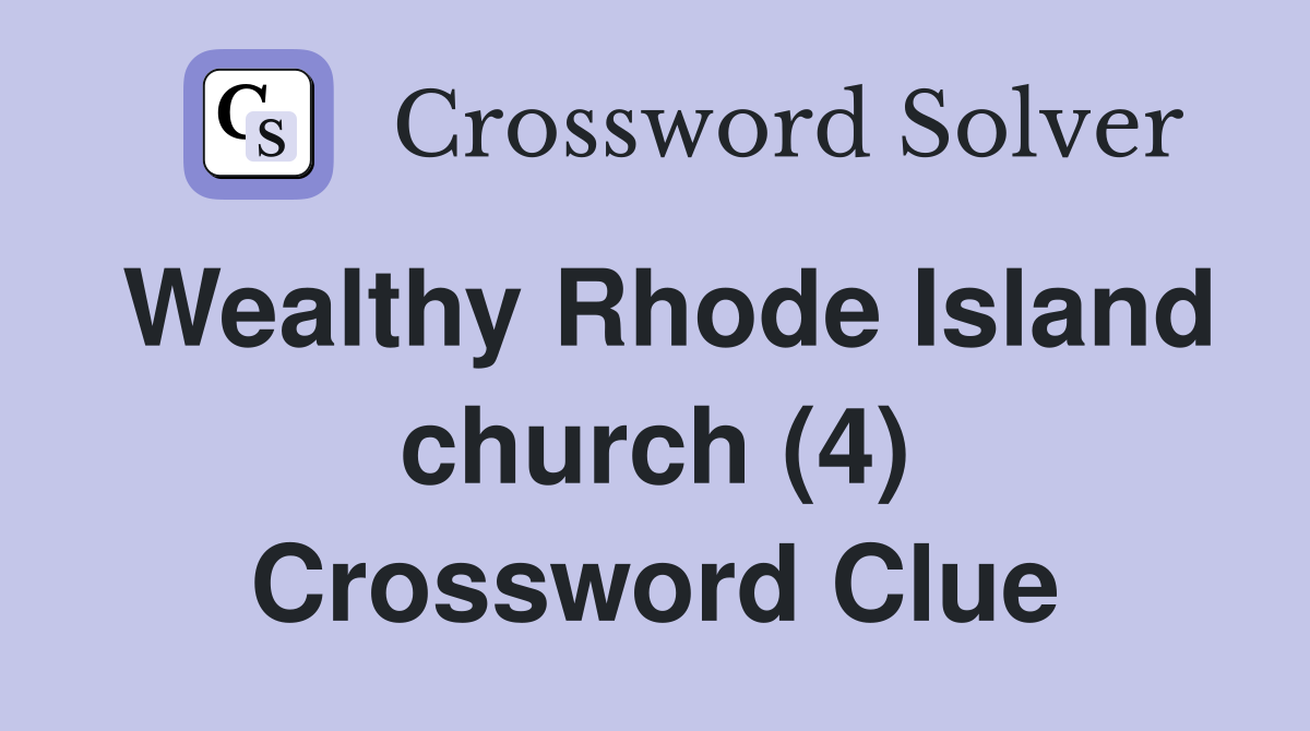 Wealthy Rhode Island church (4) Crossword Clue