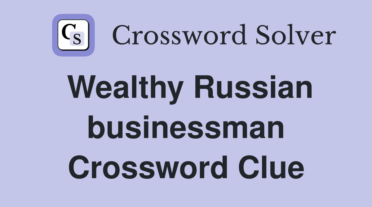 Wealthy Russian businessman Crossword Clue